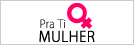 PRA TI MULHER